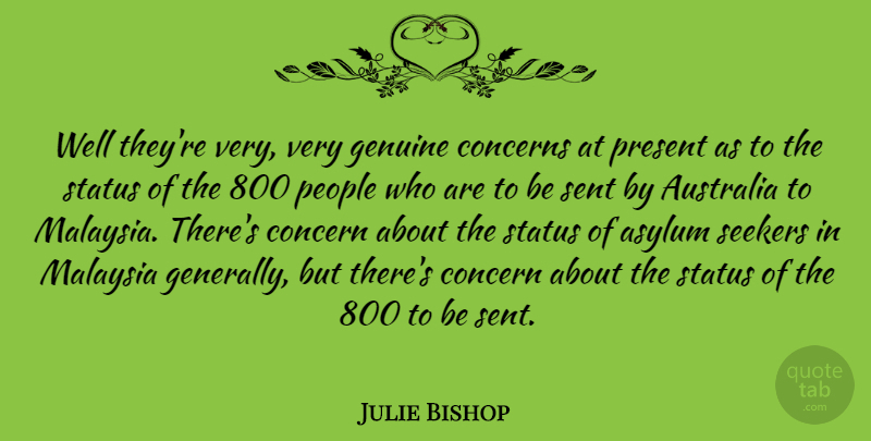 Julie Bishop Quote About Australia, Genuine Concern, People: Well Theyre Very Very Genuine...