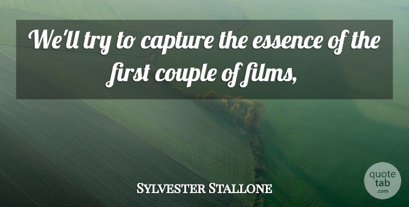 Sylvester Stallone Quote About Capture, Couple, Essence: Well Try To Capture The...