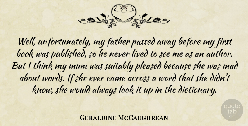 Geraldine McCaughrean Quote About Across, Came, Lived, Mad, Mum: Well Unfortunately My Father Passed...