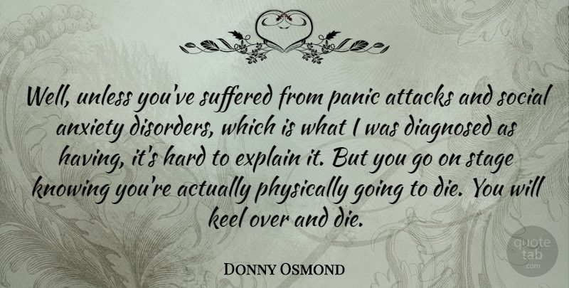 Donny Osmond Quote About Knowing, Anxiety Disorder, Goes On: Well Unless Youve Suffered From...
