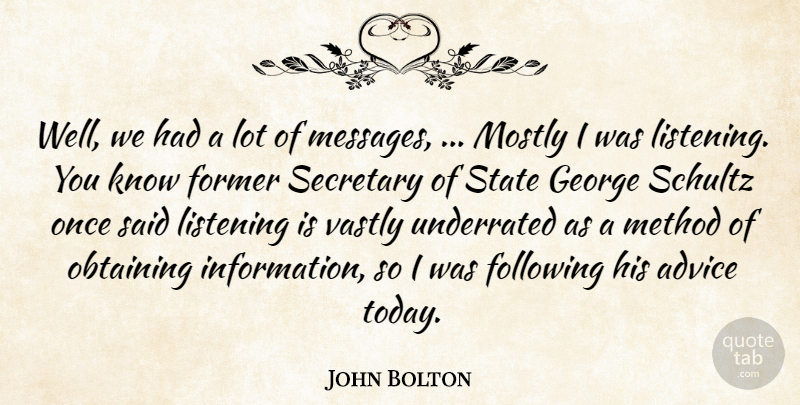 John Bolton Quote About Advice, Following, Former, George, Listening: Well We Had A Lot...