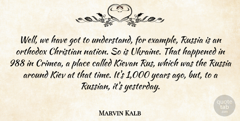 Marvin Kalb Quote About Christian, Russia, Ukraine: Well We Have Got To...