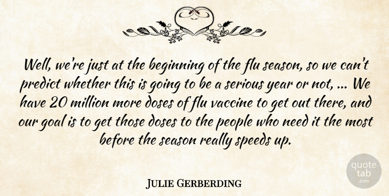 Julie Gerberding Quote About Beginning, Doses, Flu, Goal, Million: Well Were Just At The...