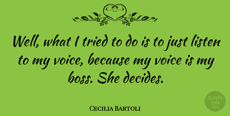 Cecilia Bartoli Quote About Voice, Boss, Owners: Well What I Tried To...