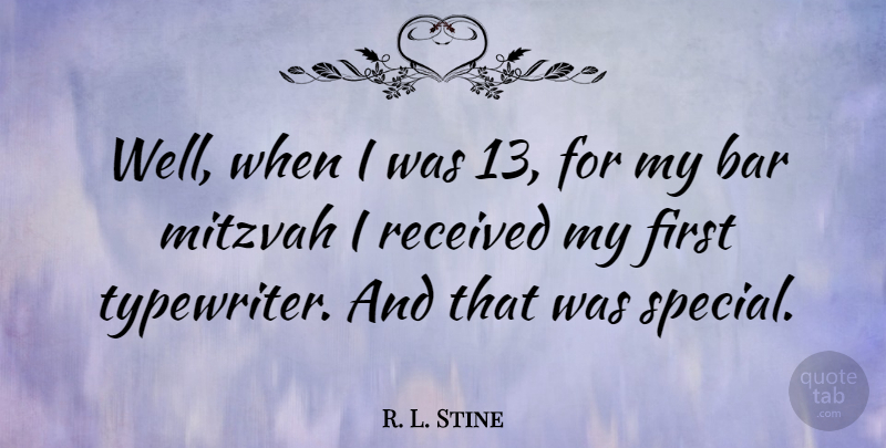 R. L. Stine Quote About Typewriters, Special, Bars: Well When I Was 13...
