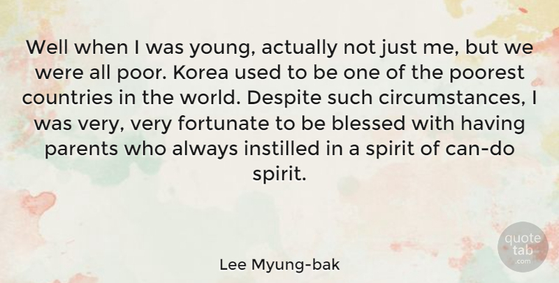 Lee Myung-bak Quote About Country, Blessed, Korea: Well When I Was Young...