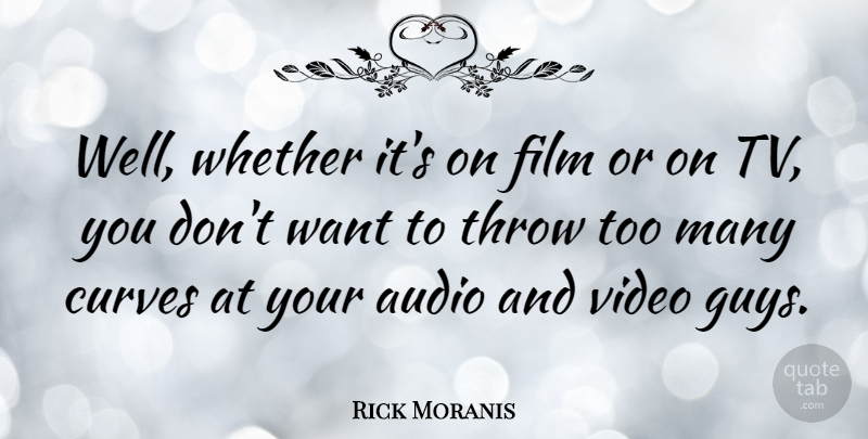 Rick Moranis Quote About Games, Curves, Guy: Well Whether Its On Film...