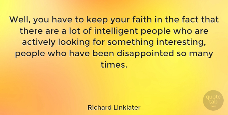 Richard Linklater Quote About Intelligent, Interesting, People: Well You Have To Keep...