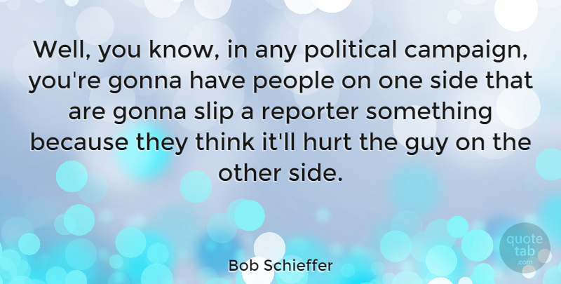 Bob Schieffer Quote About Hurt, Thinking, People: Well You Know In Any...