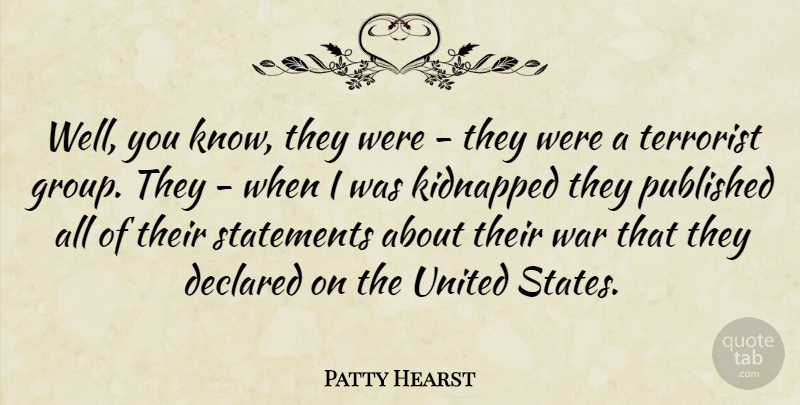 Patty Hearst Quote About War, United States, Terrorist Groups: Well You Know They Were...
