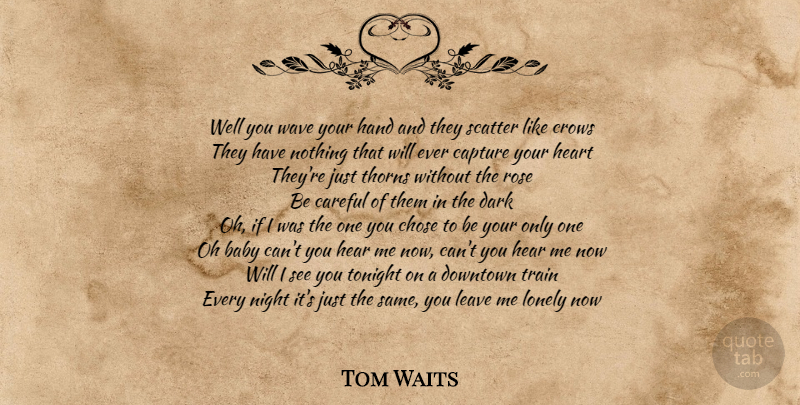 Tom Waits Quote About Song, Baby, Lonely: Well You Wave Your Hand...