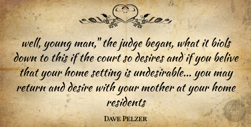 Dave Pelzer Quote About Mother, Home, Men: Well Young Man The Judge...