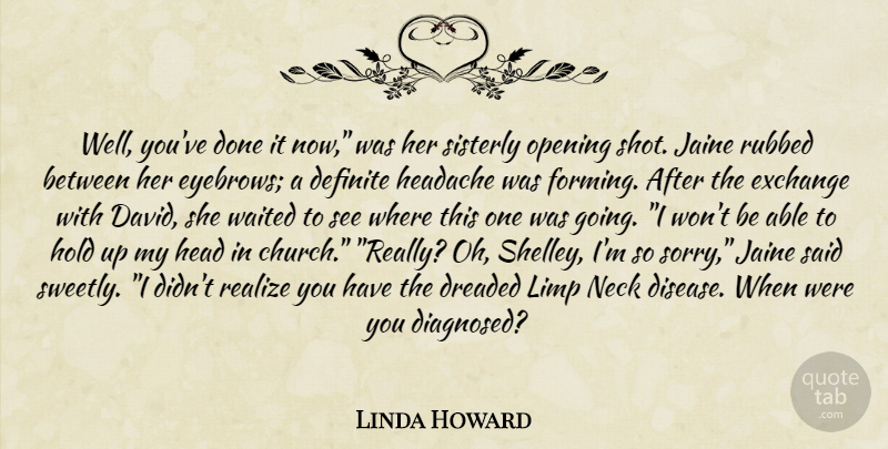 Linda Howard Quote About Sorry, Eyebrows, Church: Well Youve Done It Now...