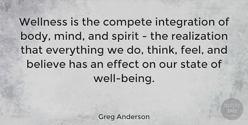 Greg Anderson Quote About Believe, Compete, Effect, State: Wellness Is The Compete Integration...