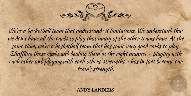 Andy Landers Quote About Basketball, Cards, Dealing, Fact, Good: Were A Basketball Team That...
