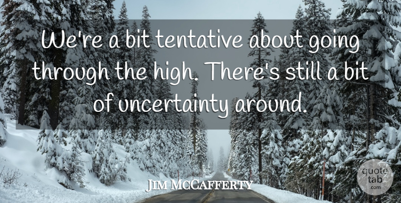 Jim McCafferty Quote About Bit: Were A Bit Tentative About...