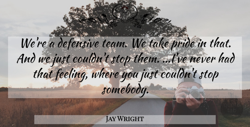 Jay Wright Quote About Defensive, Pride, Stop: Were A Defensive Team We...