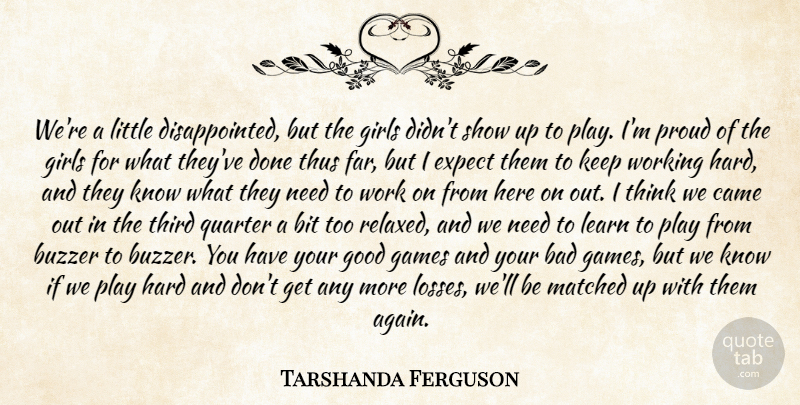 Tarshanda Ferguson Quote About Bad, Bit, Came, Expect, Games: Were A Little Disappointed But...