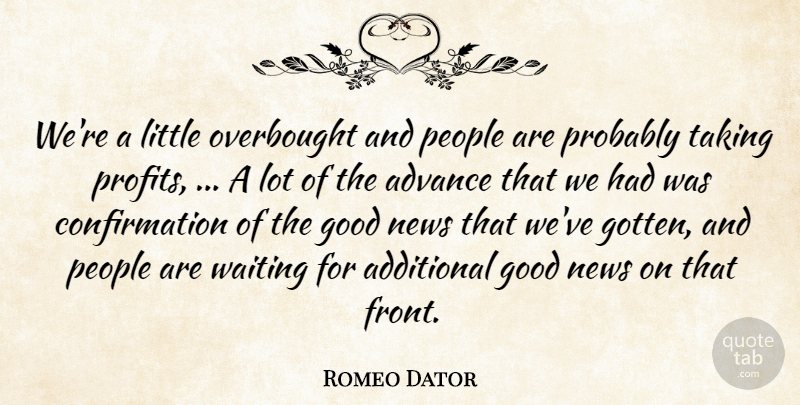 Romeo Dator Quote About Additional, Advance, Good, News, People: Were A Little Overbought And...