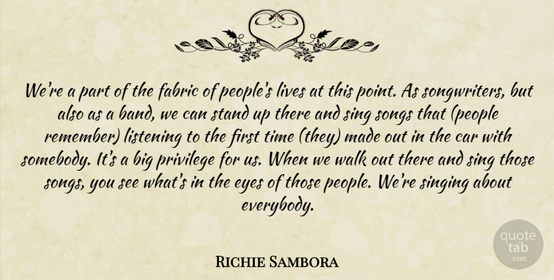 Richie Sambora Quote About Car, Eyes, Fabric, Listening, Lives: Were A Part Of The...