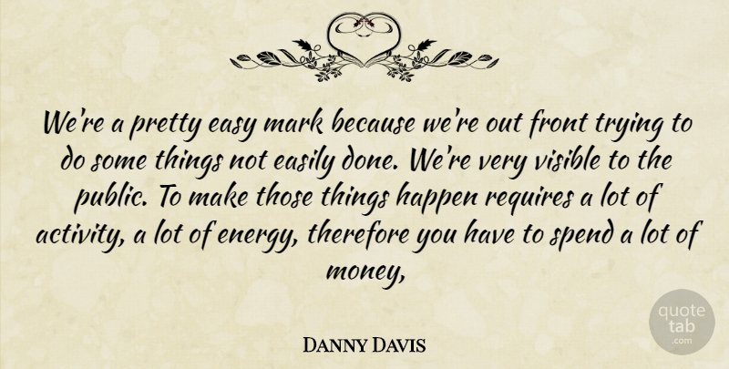 Danny Davis Quote About Easily, Easy, Front, Happen, Mark: Were A Pretty Easy Mark...