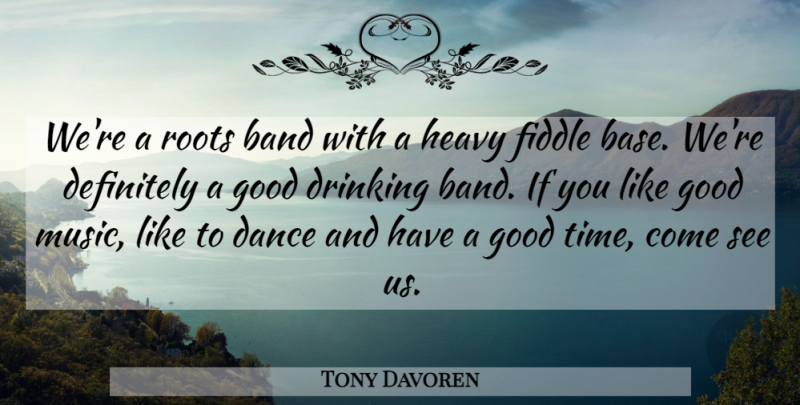 Tony Davoren Quote About Band, Dance, Definitely, Drinking, Fiddle: Were A Roots Band With...