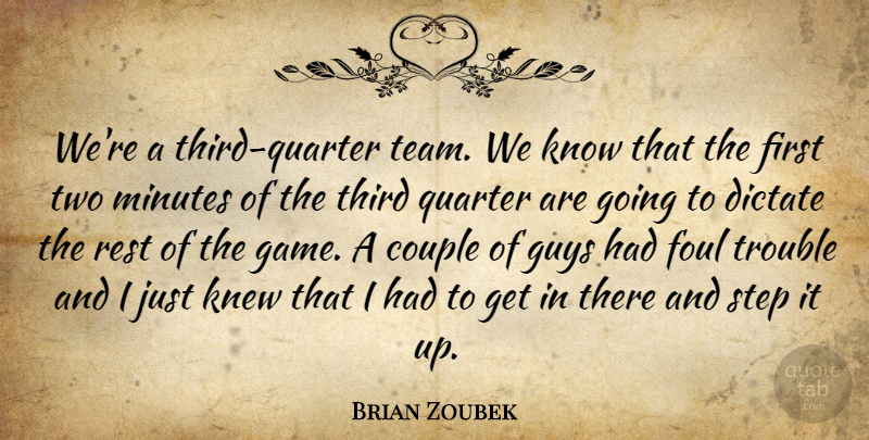 Brian Zoubek Quote About Couple, Dictate, Foul, Guys, Knew: Were A Third Quarter Team...