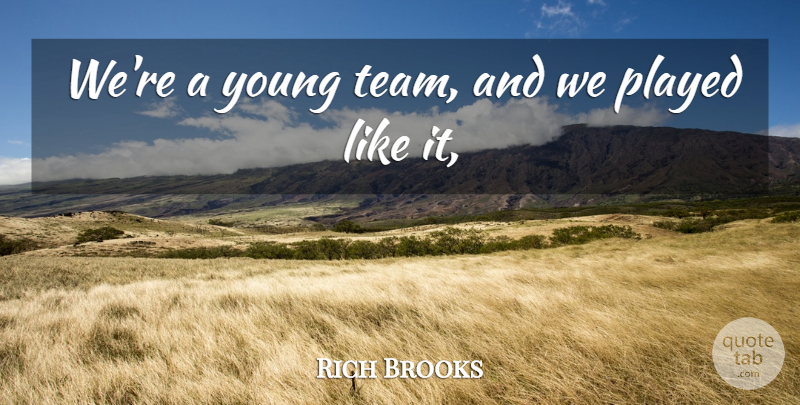 Rich Brooks Quote About Played: Were A Young Team And...