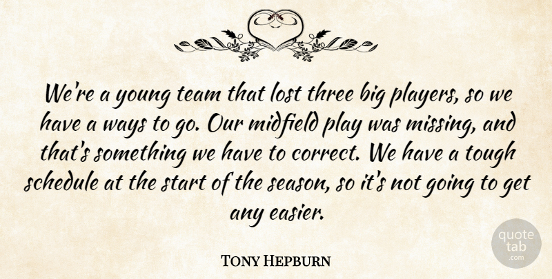 Tony Hepburn Quote About Lost, Midfield, Schedule, Start, Team: Were A Young Team That...