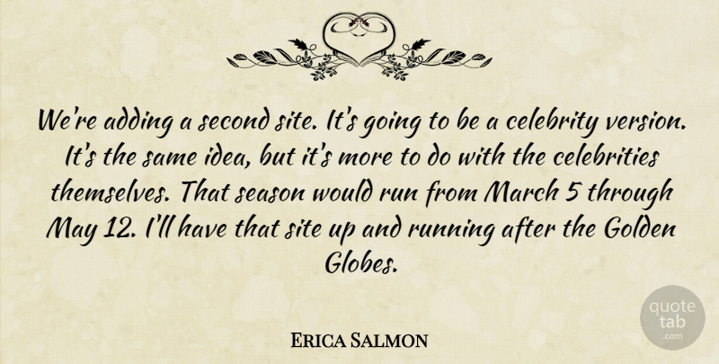 Erica Salmon Quote About Adding, Celebrity, Golden, March, Run: Were Adding A Second Site...