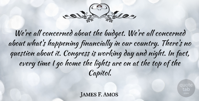 James F. Amos Quote About Concerned, Congress, Happening, Home, Lights: Were All Concerned About The...