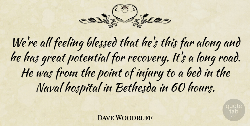 Dave Woodruff Quote About Along, Bed, Blessed, Far, Feeling: Were All Feeling Blessed That...