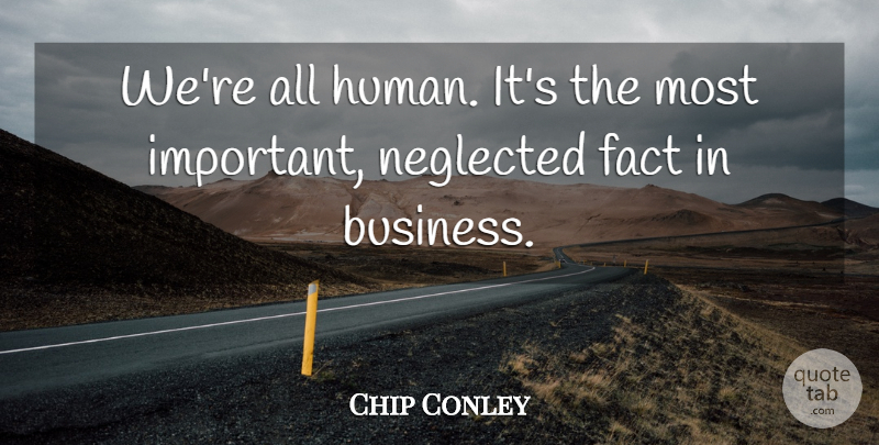 Chip Conley Quote About Business: Were All Human Its The...