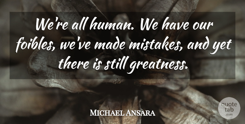 Michael Ansara Quote About undefined: Were All Human We Have...