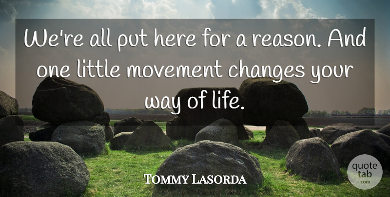 Tommy Lasorda Quote About Life, Movement: Were All Put Here For...
