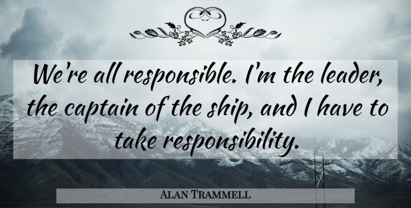 Alan Trammell Quote About Responsibility, Leader, Captains: Were All Responsible Im The...