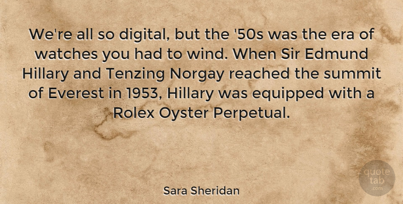 Sara Sheridan Quote About Equipped, Era, Everest, Hillary, Oyster: Were All So Digital But...