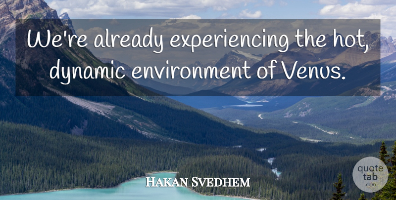 Hakan Svedhem Quote About Dynamic, Environment: Were Already Experiencing The Hot...