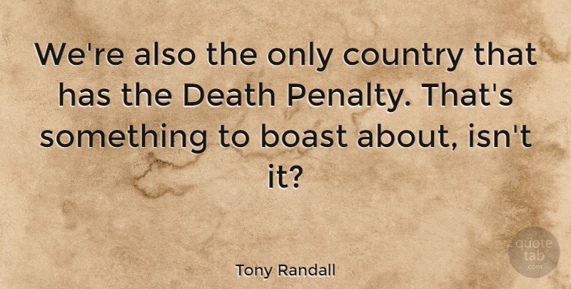 Tony Randall Quote About Country, Death: Were Also The Only Country...