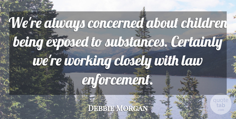 Debbie Morgan Quote About Certainly, Children, Closely, Concerned, Exposed: Were Always Concerned About Children...