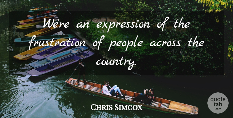 Chris Simcox Quote About Across, Expression, People: Were An Expression Of The...