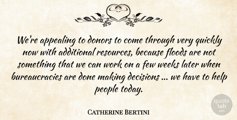 Catherine Bertini Quote About Additional, Appealing, Decisions, Donors, Few: Were Appealing To Donors To...