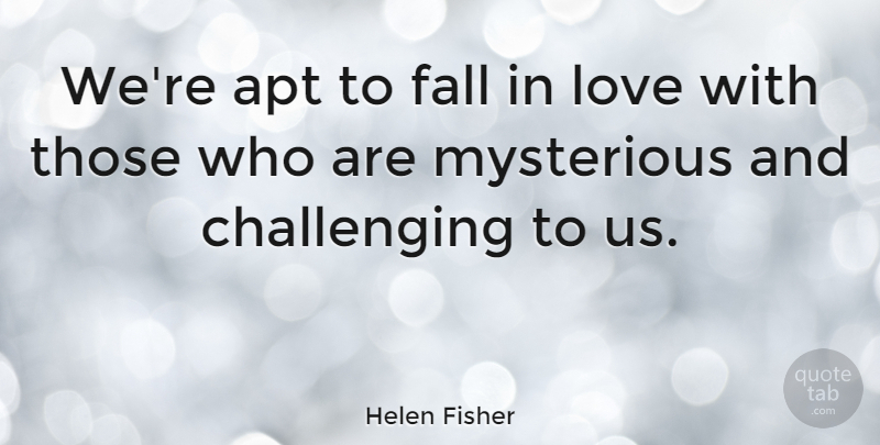 Helen Fisher Quote About Falling In Love, Fall, Challenges: Were Apt To Fall In...