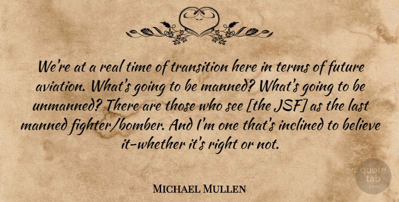 Michael Mullen Quote About Military, Real, Believe: Were At A Real Time...