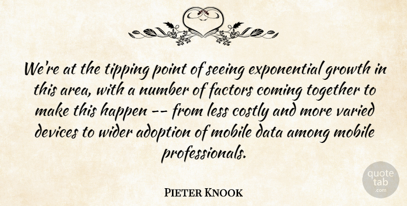 Pieter Knook Quote About Adoption, Among, Coming, Data, Devices: Were At The Tipping Point...