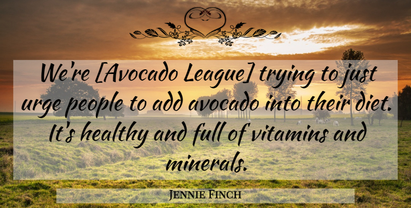 Jennie Finch Quote About Vitamins And Minerals, League, People: Were Avocado League Trying To...