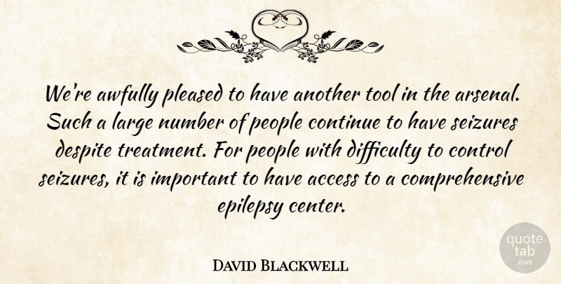 David Blackwell Quote About Access, Continue, Control, Despite, Difficulty: Were Awfully Pleased To Have...