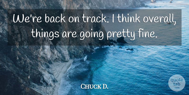 Chuck D. Quote About undefined: Were Back On Track I...