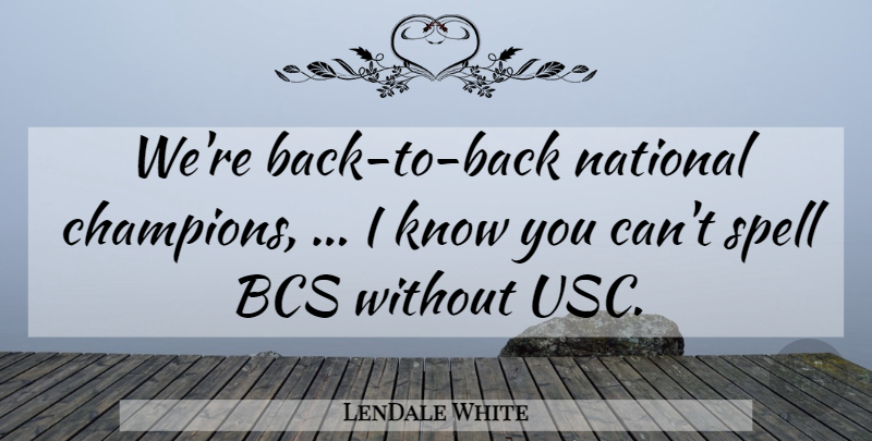 LenDale White Quote About National, Spell: Were Back To Back National...