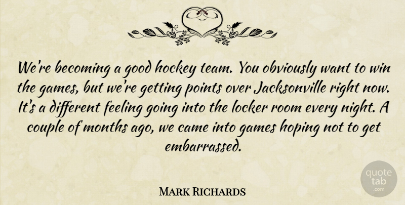 Mark Richards Quote About Becoming, Came, Couple, Feeling, Games: Were Becoming A Good Hockey...